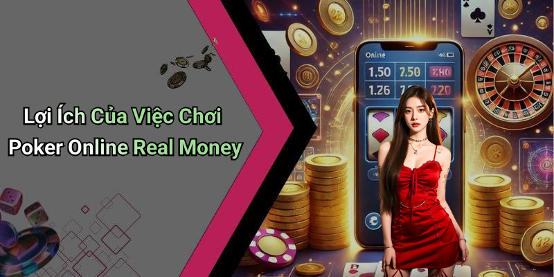 Lợi Ích Của Việc Chơi Poker Online Real Money