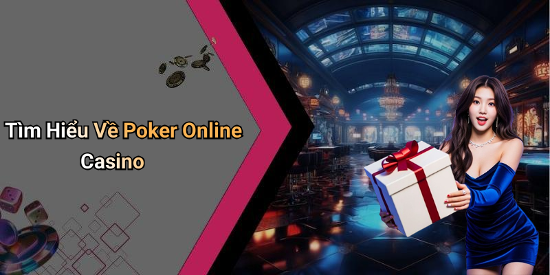 Tìm Hiểu Về Poker Online Casino