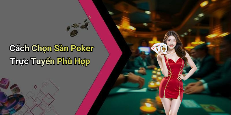 Cách Chọn Sàn Poker Trực Tuyến Phù Hợp
