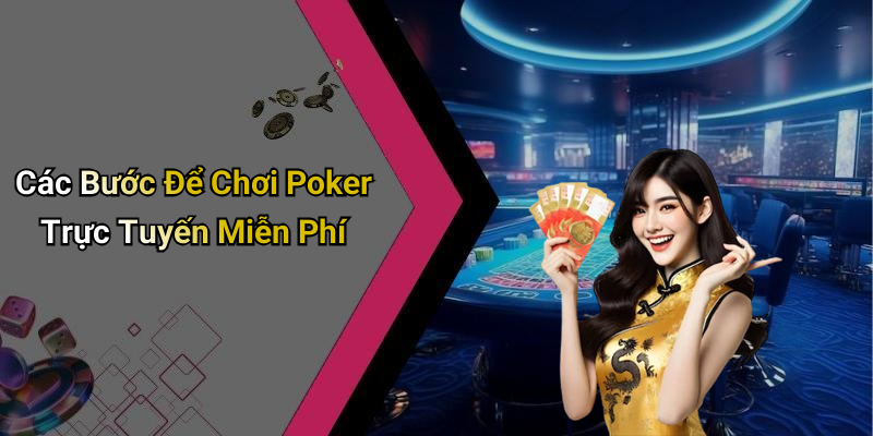 Các Bước Để Chơi Poker Trực Tuyến Miễn Phí