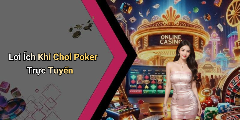 Lợi Ích Khi Chơi Poker Trực Tuyến