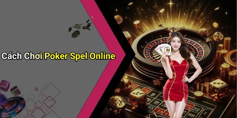 Cách Chơi Poker Spel Online