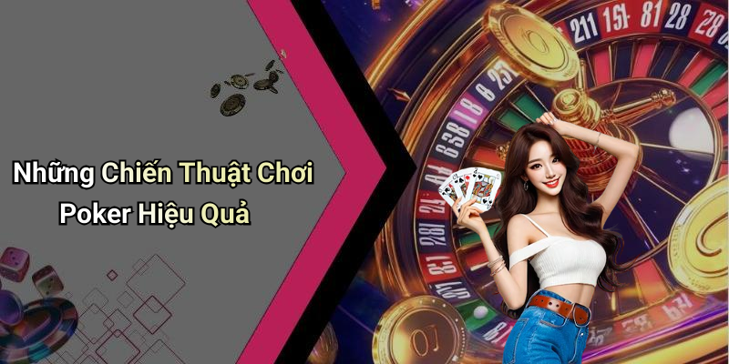 Những Chiến Thuật Chơi Poker Hiệu Quả