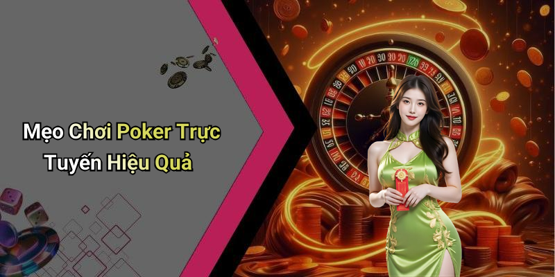 Mẹo Chơi Poker Trực Tuyến Hiệu Quả