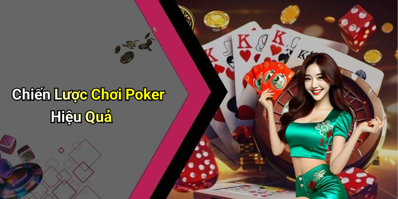 Chiến Lược Chơi Poker Hiệu Quả